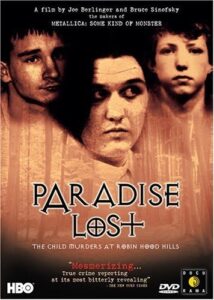 Paradise Lost: The Child Murders at Robin Hood Hills, directed by Joe Berlinger and Bruce Sinofsky.